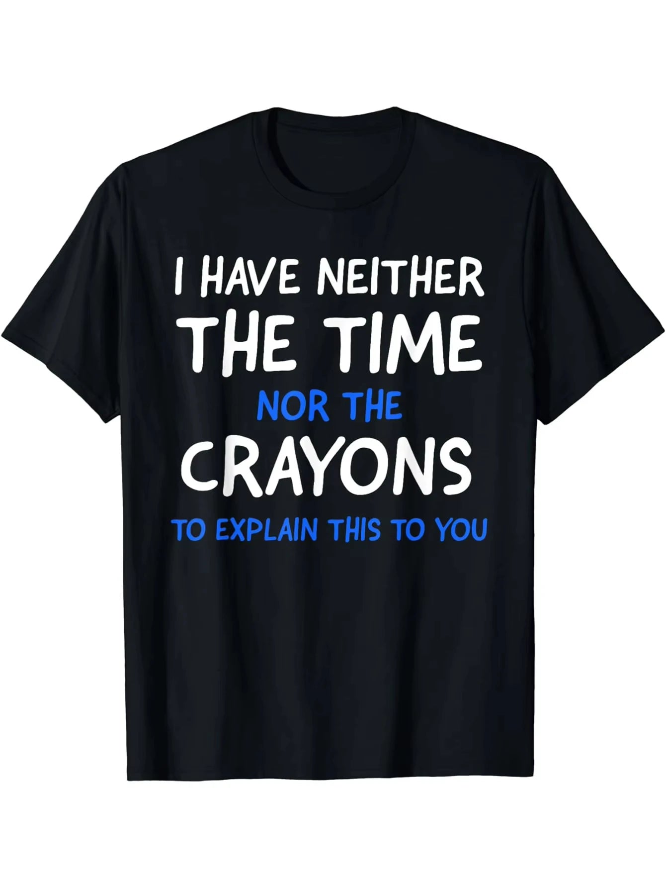 I Don't Have Time or Crayons Graphic T-Shirt -