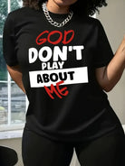 God Don't Play About Me t shirt -